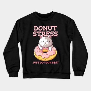 Cute cat Donut Stress Just Do Your Best #2- Dark Background Crewneck Sweatshirt